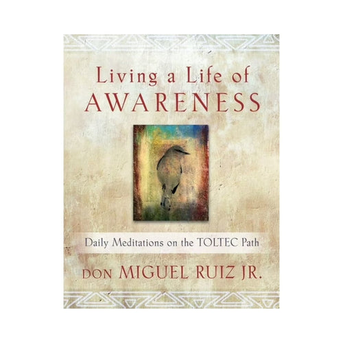 Living in a life of Awareness Book - Daily Meditations on the TOLTEC Path