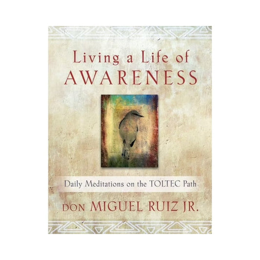 Living in a life of Awareness Book - Daily Meditations on the TOLTEC Path